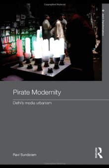 Pirate Modernity: Delhi's Media Urbanism (Routledge Studies in Asia's Transformations)