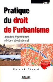 Pratique du droit de l'urbanisme : Urbanisme réglementaire, individuel et opérationnel
