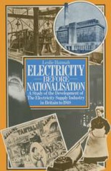 Electricity before Nationalisation: A Study of the Development of the Electricity Supply Industry in Britain to 1948