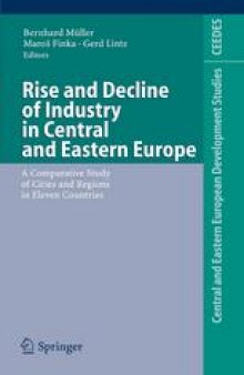 Rise and Decline of Industry in Central and Eastern Europe: A Comparative Study of Cities and Regions in Eleven Countries