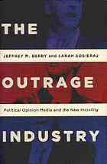 The outrage industry : political opinion media and the new incivility