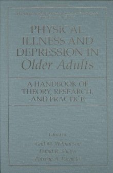 Physical Illness and Depression in Older Adults - A Handbook of Theory, Research, and Practice (The Plenum Series In Social Clinical Psychology) (The Springer Series in Social Clinical Psychology)