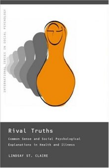 Rival Truths: Common Sense and Social Psychological Explanations in Health and Illness (International Series in Social Psychology)