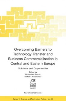 Overcoming Barriers to Technology Transfer and Business Commercialization in Central and Eastern Europe: Solutions and Opportunities (Nato: Science and Technology Policy, 36)