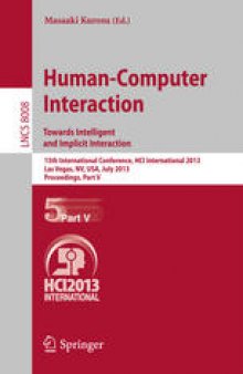 Human-Computer Interaction. Towards Intelligent and Implicit Interaction: 15th International Conference, HCI International 2013, Las Vegas, NV, USA, July 21-26, 2013, Proceedings, Part V