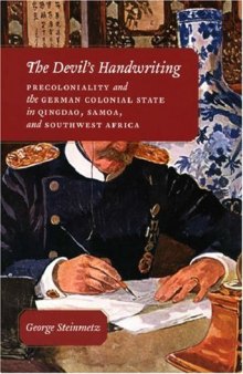 The Devil's Handwriting: Precoloniality and the German Colonial State in Qingdao, Samoa, and Southwest Africa (Chicago Studies in Practices of Meaning)