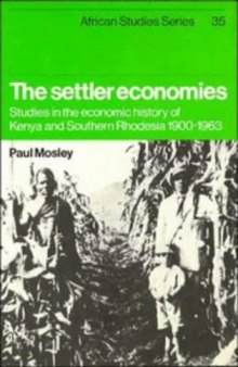 The Settler Economies: Studies in the Economic History of Kenya and Southern Rhodesia 1900–1963