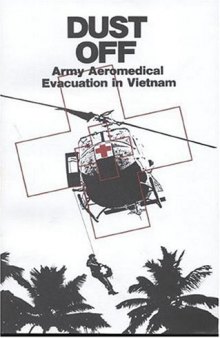 Dust Off: Army Aeromedical Evacuation in Vietham (Center of Military History Publication)  