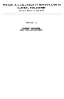 Current Algebras and Their Applications: International Series of Monographs in Natural Philosophy, Volume 12