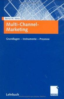 Multi-channel-Marketing : Grundlagen - Instrumente - Prozesse