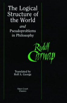 The Logical Structure of the World and Pseudoproblems in Philosophy (Open Court Classics)