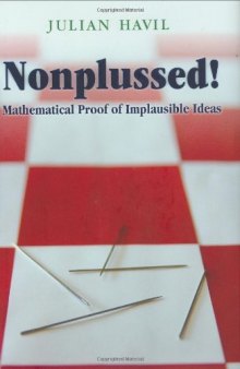 Nonplussed!: Mathematical Proof of Implausible Ideas  