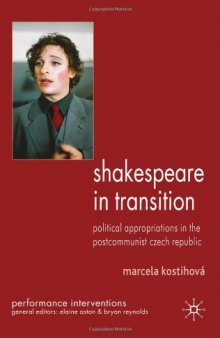 Shakespeare in Transition: Political Appropriations in the Postcommunist Czech Republic (Performance Interventions)  