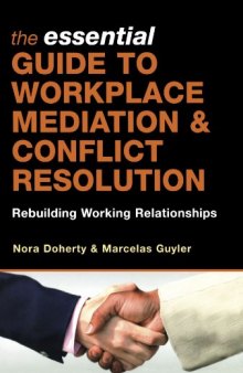The Essential Guide to Workplace Mediation and Conflict Resolution: Rebuilding Working Relationships