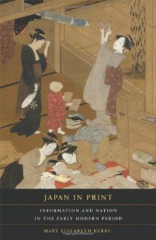 Japan in Print: Information and Nation in the Early Modern Period (Asia: Local Studies   Global Themes)