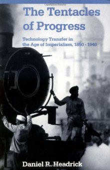 The Tentacles of Progress: Technology Transfer in the Age of Imperialism, 1850-1940