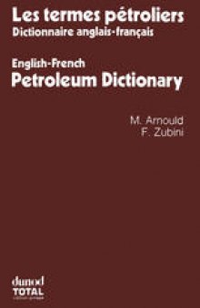 Les termes pétroliers: Dictionnaire anglais-français. English-French Petroleum Dictionary