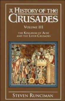 History of Crusades Vol 3, Kingdom of Acre and Later Crusades