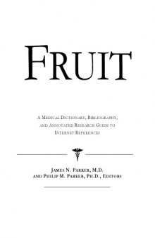 Fruit - A Medical Dictionary, Bibliography, and Annotated Research Guide to Internet References
