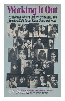Working It Out: 23 Women Writers, Artists, Scientists, and Scholars Talk About Their Lives and Work  