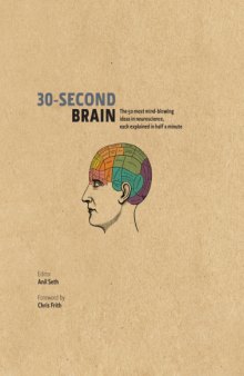 30-Second Brain: The 50 most mind-blowing ideas in neuroscience, each explained in half a minute