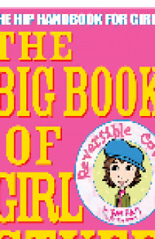 The Big Book of Girl Stuff. The Hip Handbook for Girls