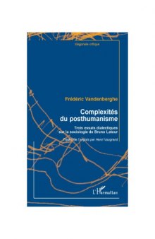 Complexités du posthumanisme. Trois essais dialectiques sur la sociologie de Bruno Latour