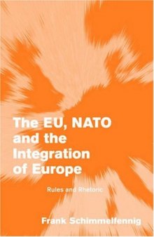 The EU, NATO and the Integration of Europe: Rules and Rhetoric (Themes in European Governance)