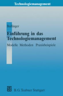 Einführung in das Technologiemanagement: Modelle, Methoden, Praxisbeispiele