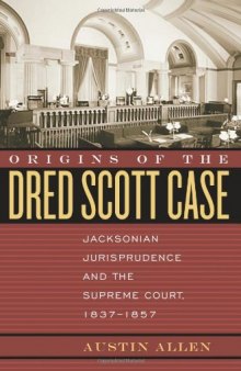 Origins of the Dred Scott Case: Jacksonian Jurisprudence And the Supreme Court, 1837-1857 (Studies in the Legal History of the South)