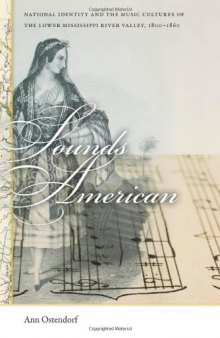 Sounds American: National Identity and the Music Cultures of the Lower Mississippi River Valley, 1800–1860