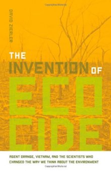 The Invention of Ecocide: Agent Orange, Vietnam, and the Scientists Who Changed the Way We Think About the Environment  