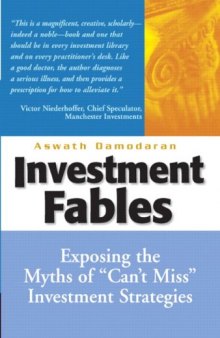 Investment Fables: Exposing the Myths of 'Can't Miss' Investment Strategies