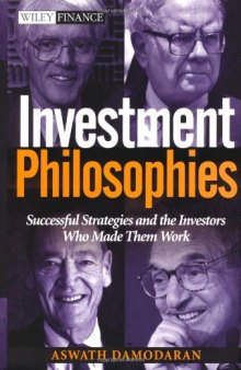 Investment Philosophies: Successful Investment Philosophies and the Greatest Investors Who Made Them Work