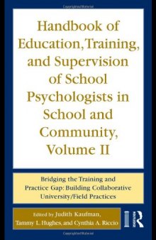 Handbook of Education, Training, and Supervision of School Psychologists in School and Community, Volume II: Bridging the Training and Practice Gap: Building Collaborative University Field Practices, Volume 2