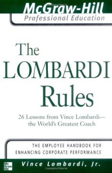 The Lombardi Rules: 26 Lessons from Vicni Lombardi--The World's Greatest Coach (The McGraw-Hill Professional Education Series)