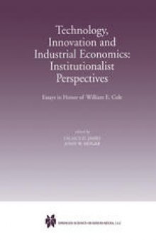 Technology, Innovation and Industrial Economics: Institutionalist Perspectives: Essays in Honor of William E. Cole