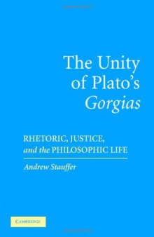 The Unity of Plato's 'Gorgias': Rhetoric, Justice, and the Philosophic Life