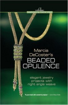 Marcia DeCoster's Beaded Opulence: Elegant Jewelry Projects with Right Angle Weave (Beadweaving Master Class)