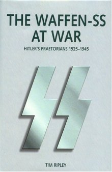 Hitler's Praetorians - The History of the Waffen-SS 1925-1945