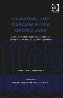 Crusading and Warfare in the Middle Ages: Realities and Representations, Essays I nHonour of John France