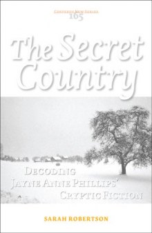 The Secret Country: Decoding Jayne Anne Phillips' Cryptic Fiction (Costerus New Series 165)