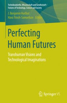 Perfecting Human Futures: Transhuman Visions and Technological Imaginations