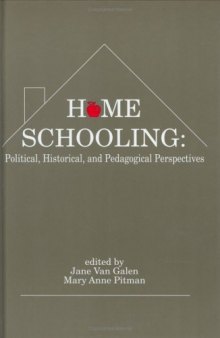 Home Schooling: Political, Historical, and Pedagogical Perspectives (Contemporary Studies in Social and Policy Issues in Education: The David C. Anchin Center Series)