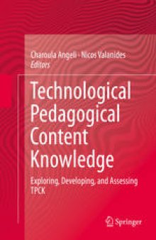 Technological Pedagogical Content Knowledge: Exploring, Developing, and Assessing TPCK