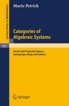 Categories of Algebraic Systems: Vector and Projective Spaces, Semigroups, Rings and Lattices