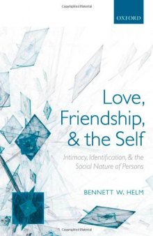 Love, Friendship, and the Self: Intimacy, Identification, and the Social Nature of Persons