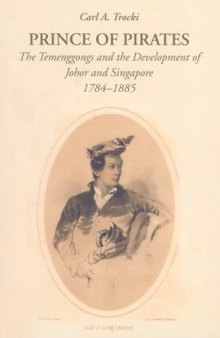 Prince of Pirates: The Temenggongs and the Development of Johor and Singapore, 1784-1885