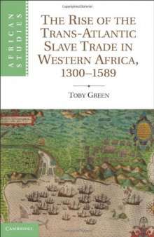 The Rise of the Trans-Atlantic Slave Trade in Western Africa, 1300-1589 (African Studies)  