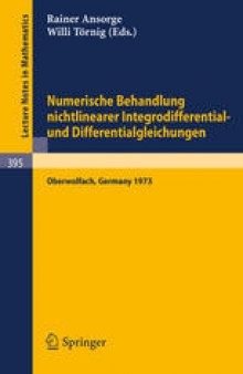 Numerische Behandlung nichtlinearer Integrodifferential-und Differentialgleichungen: Vorträge einer Tagung im Mathematischen Forschungsinstitut Oberwolfach, 2. 12. – 7. 12. 1973